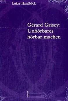 Gérard Grisey: Unhörbares hörbar machen