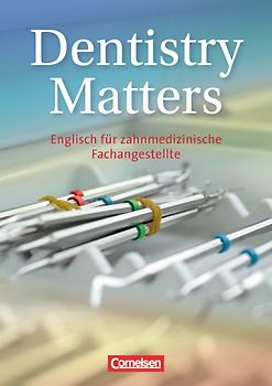 Dentistry Matters - Englisch für zahnmedizinische Fachangestellte - First Edition - A2/B1