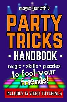 The Party Tricks Handbook: 40 Tricks to Fool Your Friends: Puzzles | Magic | Optical Illusions | Games | Life Skills
