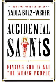 Accidental Saints: Finding God in All the Wrong People