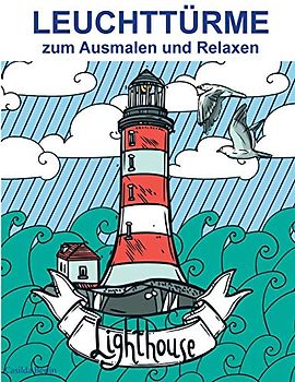 LEUCHTTÜRME - zum Ausmalen und Relaxen: Malbuch für Erwachsene