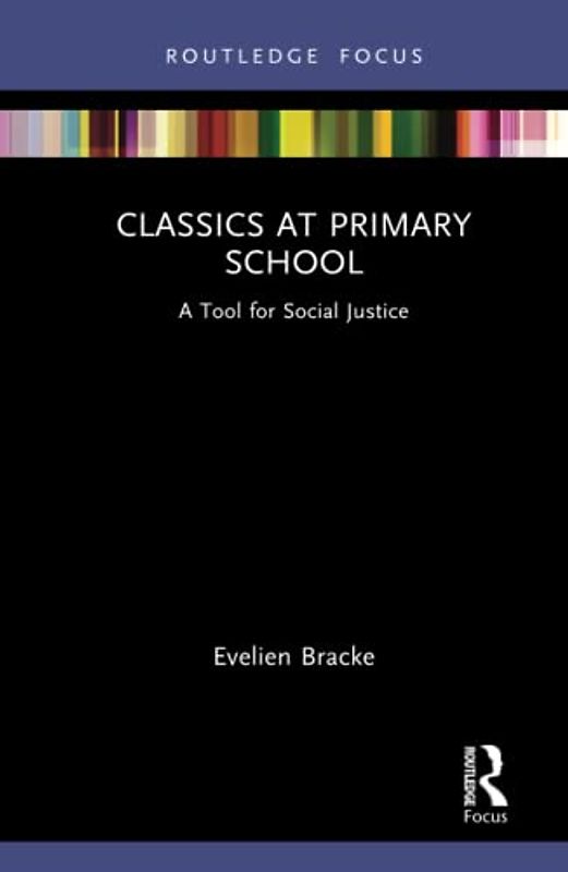 Classics at Primary School: A Tool for Social Justice (Classics in and Out of the Academy: Classical Pedagogy in the Twenty-First Century)