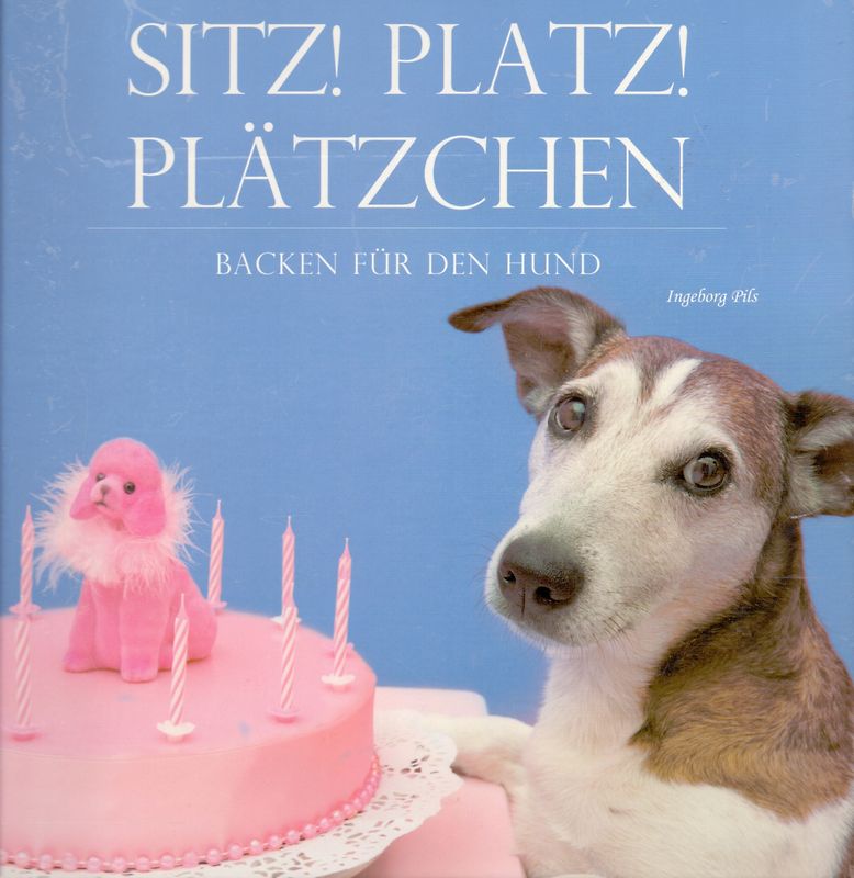 Sitz, platz, Plätzchen - Backen für den Hund - Ingeborg Pils [Gebundene Ausgabe]