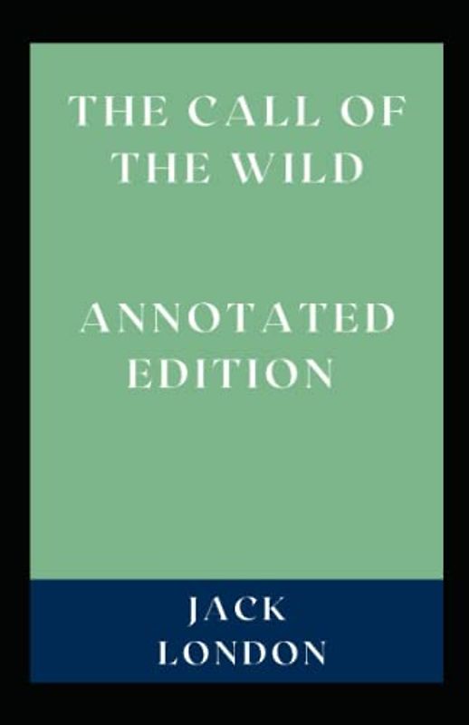 The Call of the Wild: Annotated Edition