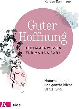 Guter Hoffnung - Hebammenwissen für Mama und Baby
