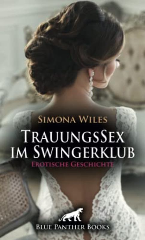 TrauungsSex im Swingerklub | Erotische Geschichte + 1 weitere Geschichte: Es sollte eine ungewöhnliche Hochzeit werden ... (Love, Passion & Sex)