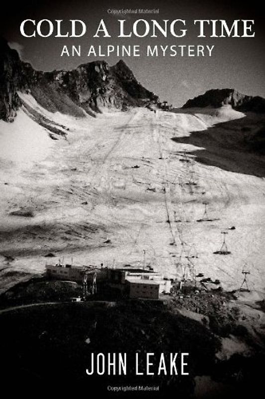 Cold a Long Time: An Alpine Mystery - Leake, John