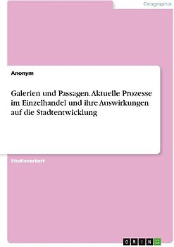 Galerien und Passagen. Aktuelle Prozesse im Einzelhandel und ihre Auswirkungen auf die Stadtentwicklung