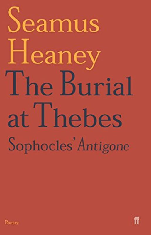 Burial at Thebes: Sophocles' Antigone - Seamus Heaney
