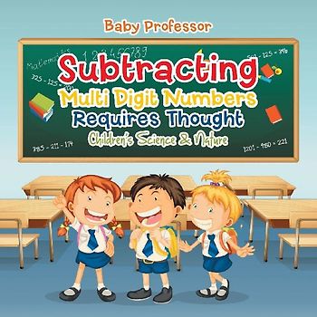Subtracting Multi Digit Numbers Requires Thought | Children's Arithmetic Books