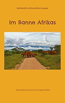 Im Banne Afrikas: Sammelband erotischer Kurzgeschichten