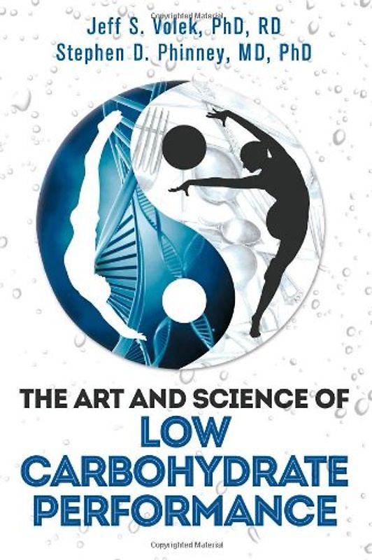 The Art and Science of Low Carbohydrate Performance - Volek PhD,RD, Jeff S.