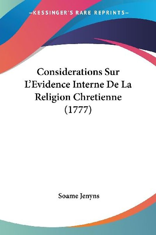 Considerations Sur L'Evidence Interne De La Religion Chretienne (1777)