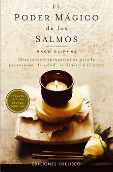 El poder mágico de los salmos : oraciones e invocaciones para la protección, la salud, el dinero y el amor