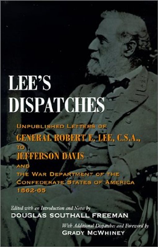 Lee's Dispatches: Unpublished Letters of General Robert E. Lee, C.S.A., to Jefferson Davis and the War Department of the Confederate Sta - Robert E. Lee