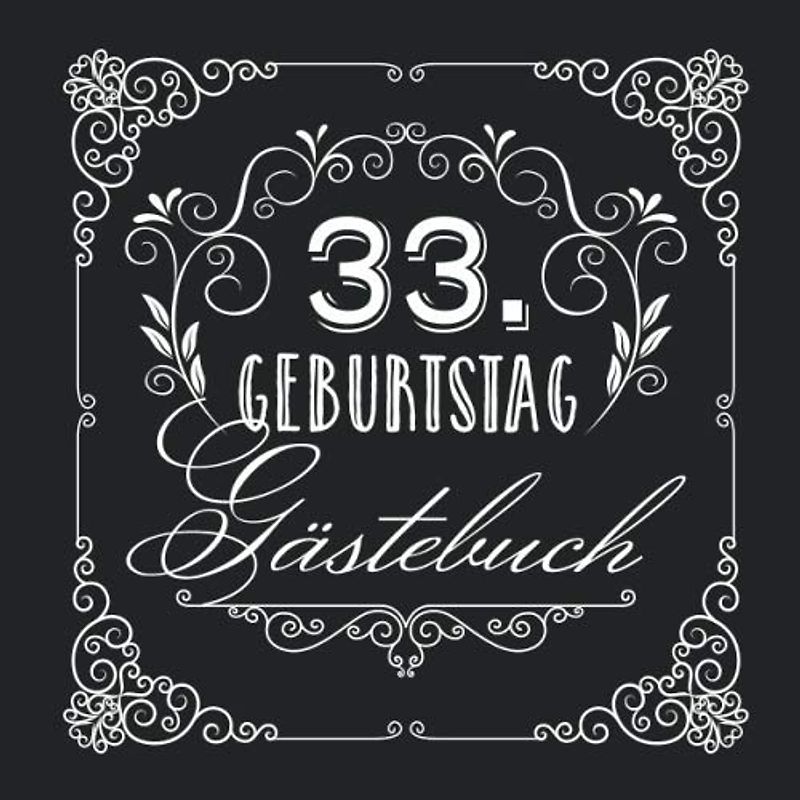 33. Geburtstag - Gästebuch: Vintage Deko zur Feier vom 33.Geburtstag für Mann oder Frau - 33 Jahre - Geschenke & Geburtstagsdeko Edel Schwarz - Buch für Glückwünsche und Fotos der Gäste