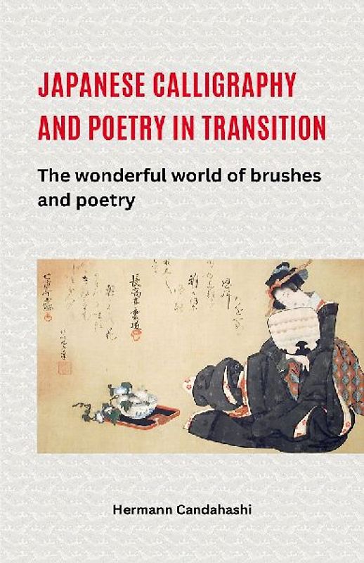 Japanese Calligraphy and Poetry in Transition - The Wonderful World of Brush and Poetry