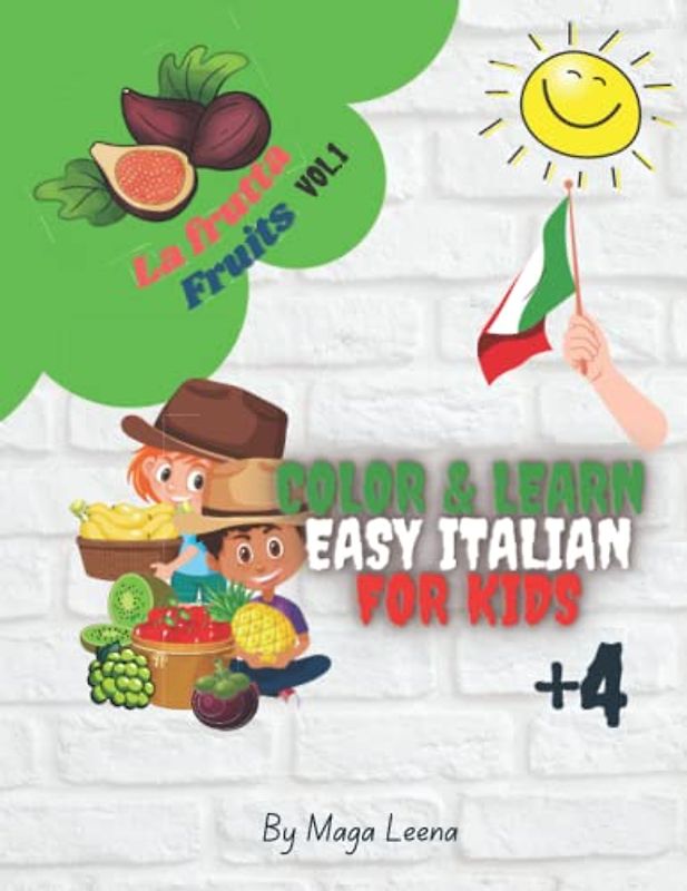 La frutta - Friuts - Easy Italian for kids | Color & Learn: Learning names of fruits in italian | Activity Book for Kids +4 | Fruits names english / ... Pictures (Color & Learn Italian for Kids)