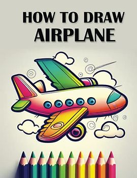 How to Draw Airplanes: A Step-by-Step Guide to Drawing Amazing Aircraft