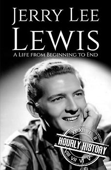 Jerry Lee Lewis: A Life from Beginning to End (Biographies of Musicians)