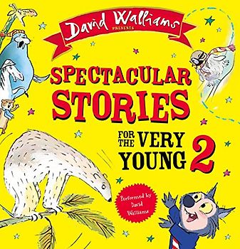 Spectacular Stories for the Very Young 2: Four hilarious stories from number-one bestselling author David Walliams!