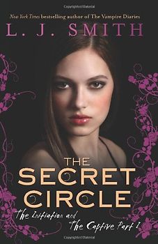 The Secret Circle: The Initiation and The Captive Part I (Secret Circle (Harper Teen)) - L. J. Smith