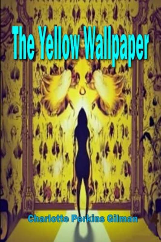 The Yellow Wallpaper: with new Illustrations