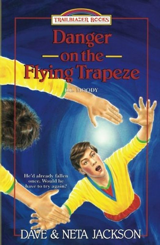 Danger on the Flying Trapeze: Introducing D.L. Moody (Trailblazer Books)