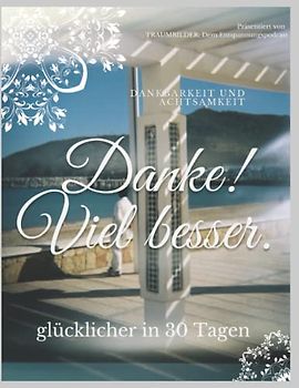 Danke! Viel besser.: glücklicher in 30 Tagen.