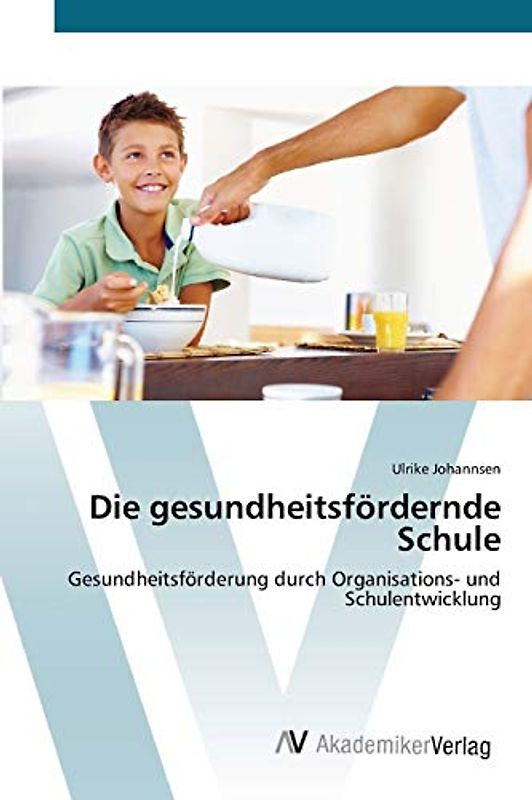 Die gesundheitsfördernde Schule: Gesundheitsförderung durch Organisations- und Schulentwicklung
