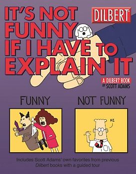 It's Not Funny If I Have to Explain It: A Dilbert Treasury (Dilbert Book Treasury) - Scott Adams