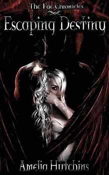 Escaping Destiny (The Fae Chronicles, Band 3)