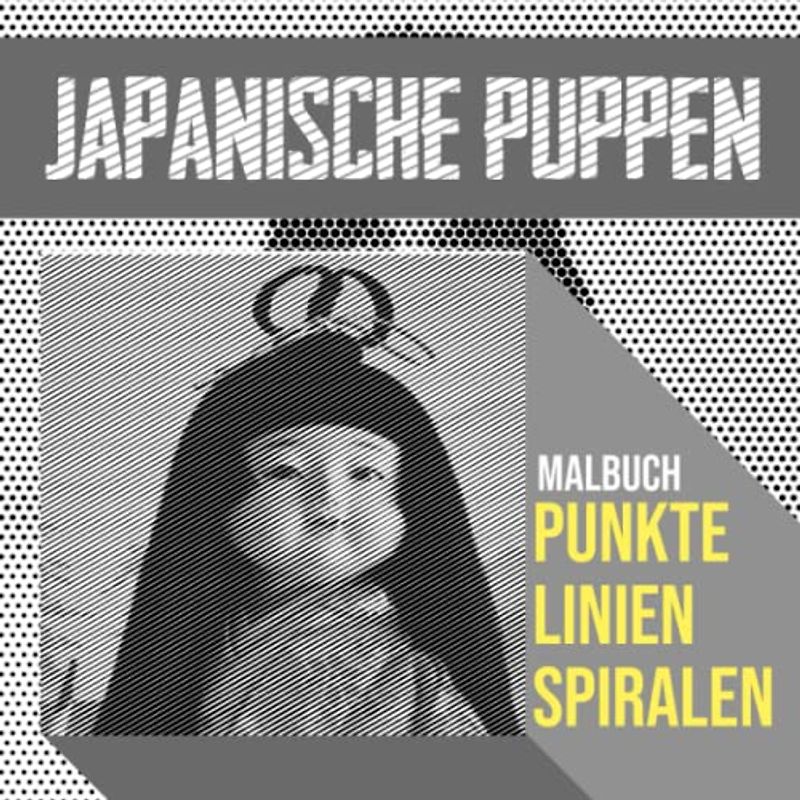 Japanische Puppen Punkte Linien Spiralen Malbuch: Färben Sie Ihre Lieblingsbilder mit 30 Puppenillustrationen im Inneren | Silvestergeschenke | Achtsamkeitsgeschenke | Für alle Altersgruppen
