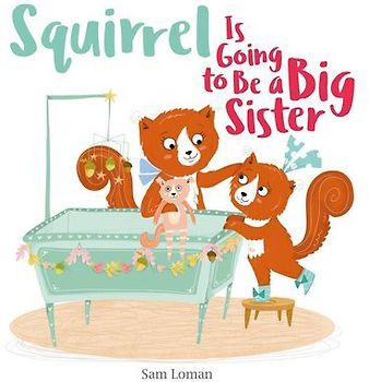 Squirrel Is Going to Be a Big Sister