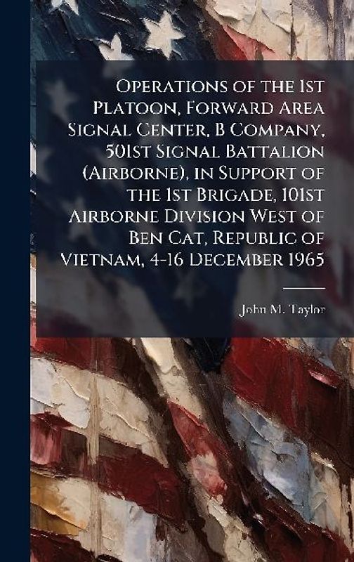 Operations of the 1st Platoon, Forward Area Signal Center, B Company, 501st Signal Battalion (Airborne), in Support of the 1st Brigade, 101st Airborne Division West of Ben Cat, Republic of Vietnam, 4-16 December 1965