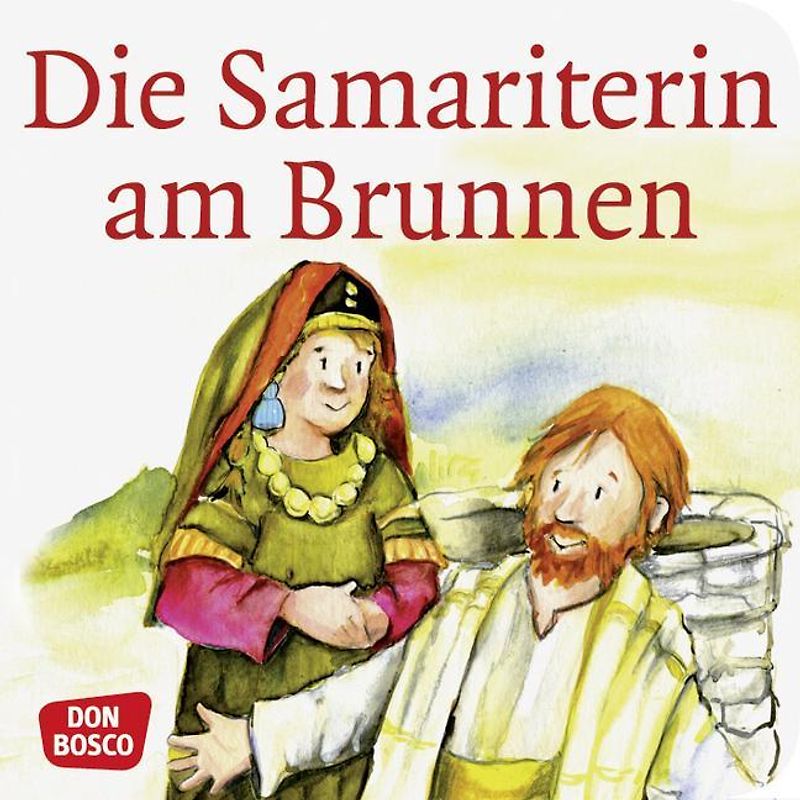 Die Samariterin am Brunnen. Mini-Bilderbuch.. Don Bosco Minis: Kinderbibelgeschichten.