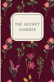 The Secret Garden: by Frances H. Burnett