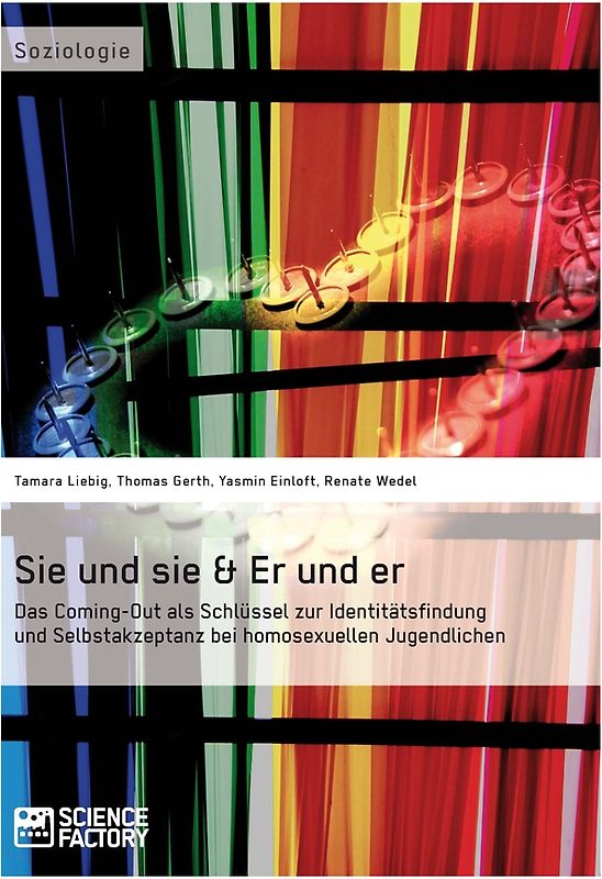 Sie und sie & Er und er. Das Coming-Out als Schlüssel zur Identitätsfindung und Selbstakzeptanz bei homosexuellen Jugendlichen
