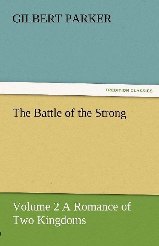 The Battle of the Strong - Volume 2 A Romance of Two Kingdoms