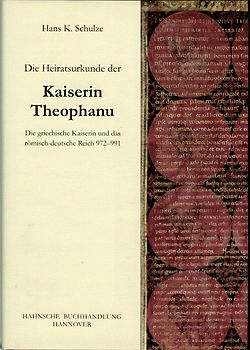 Die Heiratsurkunde der Kaiserin Theophanu. Die griechische Kaiserin und das römisch-deutsche Reich 972-991
