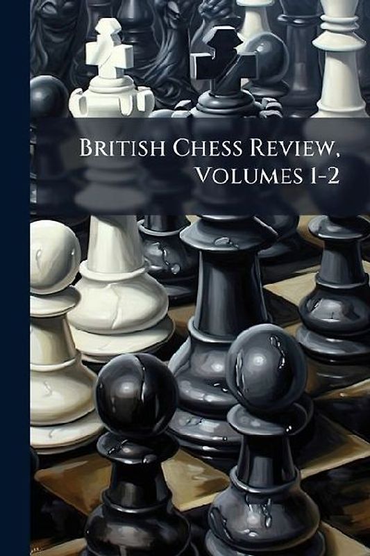British Chess Review, Volumes 1-2