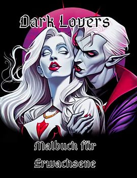 The Dark Lovers - Vampir Malbuch für Erwachsene / Gruselig / Horror / Paare / Fantasy