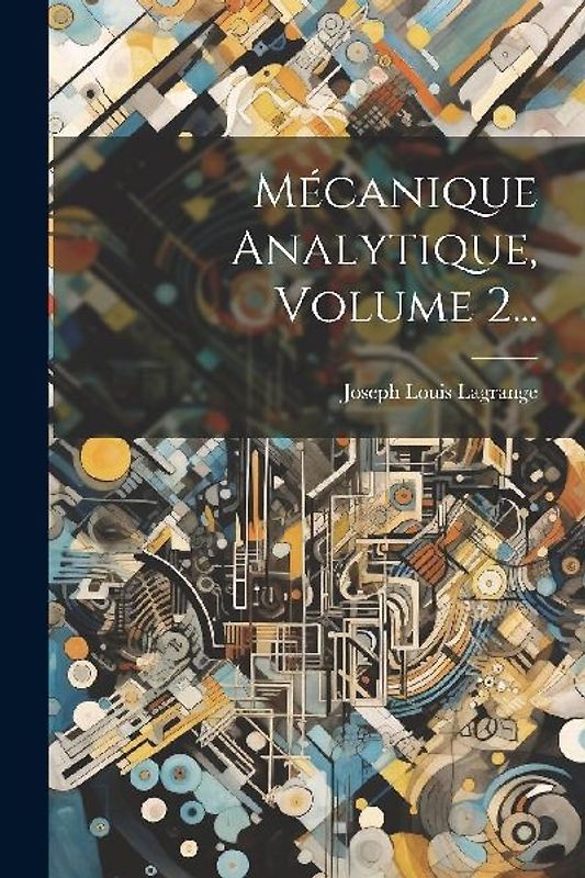 Mécanique Analytique, Volume 2...