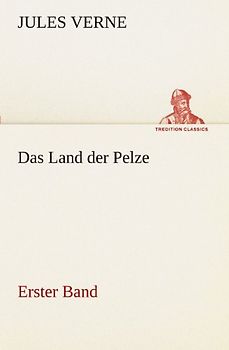 Das Land der Pelze, Band1: Erster Band (TREDITION CLASSICS) - Verne, Jules