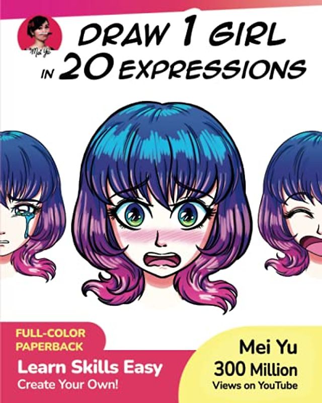 Draw 1 Girl in 20 Expressions: Learn how to draw manga faces and facial expressions for expressive characters (Draw 1 in 20, Band 11)
