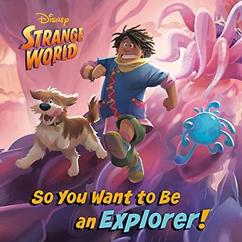 Disney Strange World So You Want to Be an Explorer! (Pictureback)