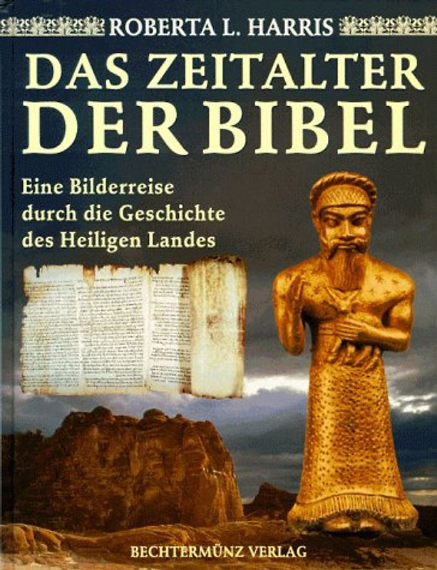 Das Zeitalter der Bibel. Eine Bilderreise durch die Geschichte des Heiligen Landes