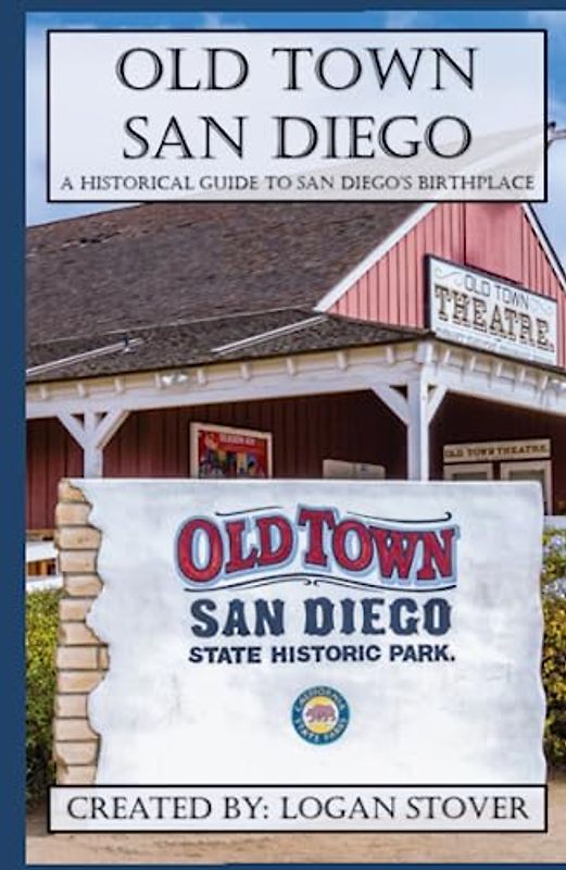 Old Town San Diego: A historical guide to San Diego's birthplace