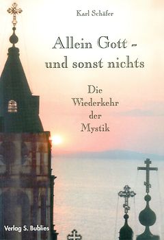 Allein Gott - und sonst nichts. Die Wiederkehr der Mystik