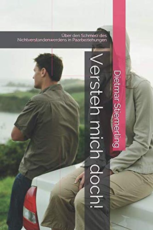Versteh mich doch!: Über den Schmerz des Nichtverstandenwerdens in Paarbeziehungen